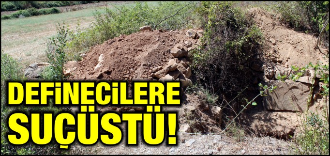 DEFİNECİLER SUÇÜSTÜ YAKALANDI