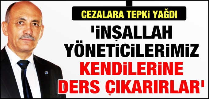 ’İNŞALLAH YÖNETİCİLERİMİZ KENDİLERİNE DERS ÇIKARIRLAR’