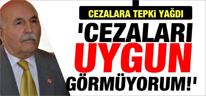 ’CEZALARI UYGUN GÖRMÜYORUM’