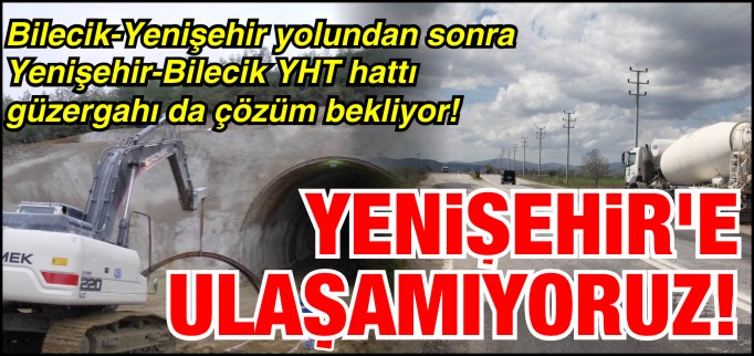 YENİŞEHİR’E ULAŞAMIYORUZ!