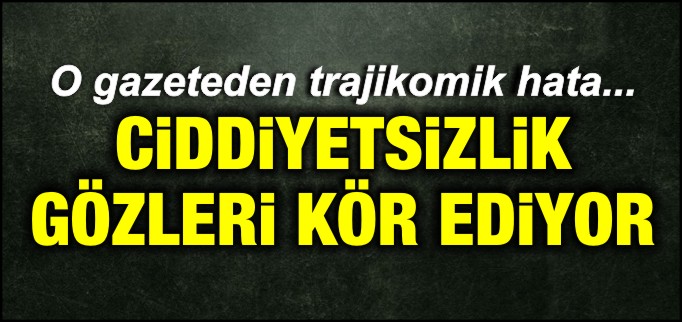 CİDDİYETSİZLİK GÖZLERİ KÖR EDİYOR