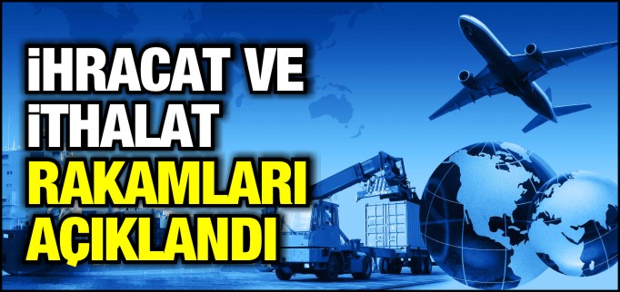 İHRACAT DA İTHALAT DA ARTTI