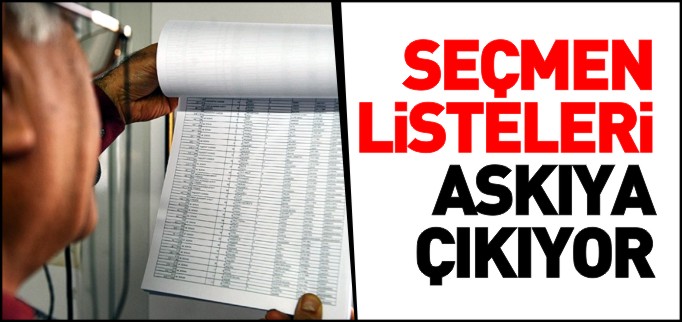 SEÇMEN LİSTELERİ ASKIYA ÇIKIYOR