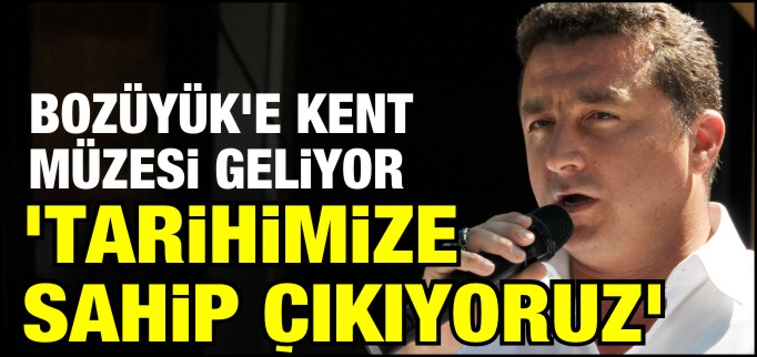 BOZÜYÜK’TE KENT MÜZESİ KURULUYOR