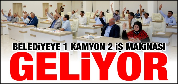 BELEDİYEYE 1 KAMYON 2 İŞ MAKİNASI GELİYOR