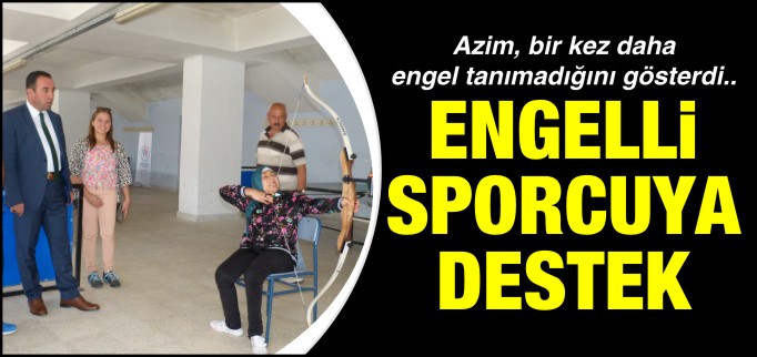 ENGELLİ SPORCUYA DESTEK