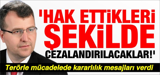 ’HAK ETTİKLERİ ŞEKİLDE CEZALANDIRILACAKLAR!’