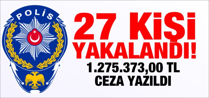27 KİŞİ YAKALANDI!
