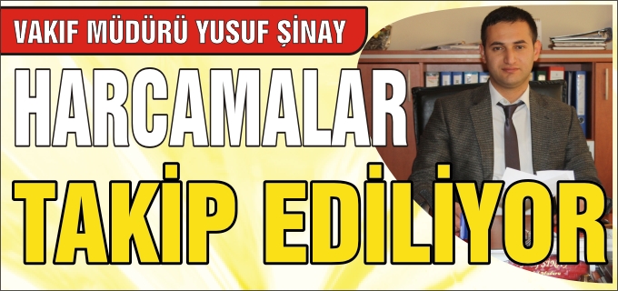 "HARCAMALAR TAKİP EDİLİYOR"