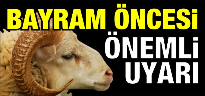 KURBAN BAYRAMI ÖNCESİ UYARDI