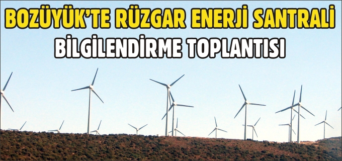 BOZÜYÜK’TE RÜZGAR ENERJİ SANTRALİ BİİLGİLENDİRME TOPLANTISI