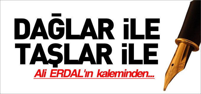 DAĞLAR İLE TAŞLAR İLE