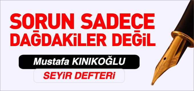 SORUN SADECE DAĞDAKİLER DEĞİL