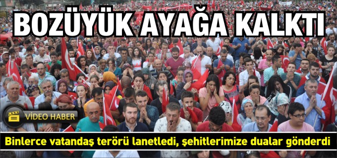 BOZÜYÜK ŞEHİTLERİMİZ İÇİN AYAKTA...