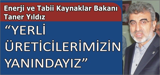 "YERLİ ÜRETİCİLERİMİZİN YANINDAYIZ"