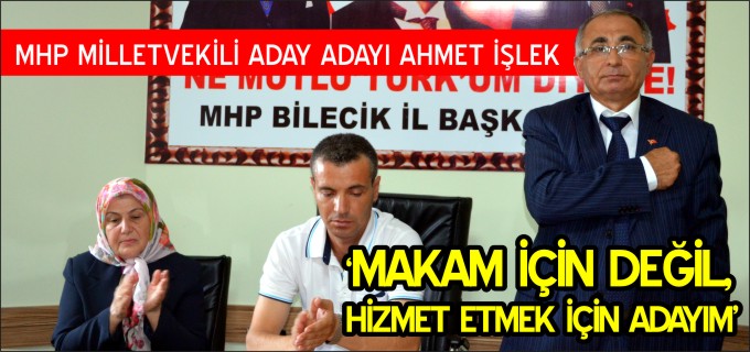 "MAKAM İÇİN DEĞİL, HİZMET ETMEK İÇİN ADAYIM"