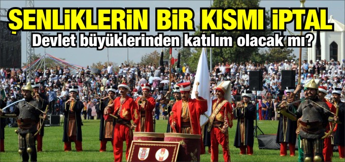 ŞENLİKLERİN BİR KISMI İPTAL EDİLDİ