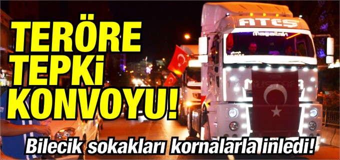 TERÖRE TEPKİ İÇİN KONVOY YAPTILAR