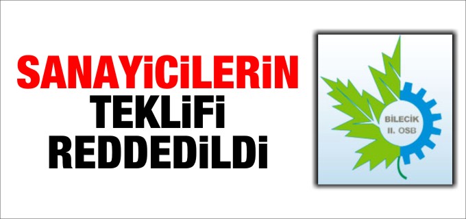SANAYİCİLERİN TEKLİFİ REDDEDİLDİ!
