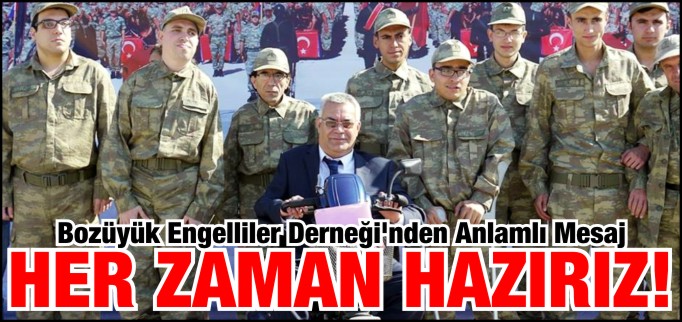 BİZ HER ZAMAN GÖREVE HAZIRIZ