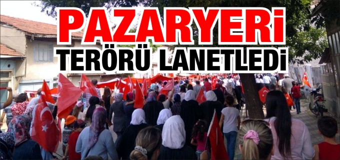 PAZARYERİ TERÖRÜ LANETLEDİ