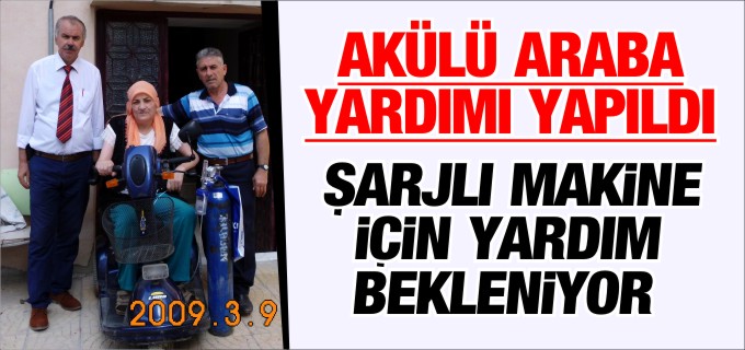 AKÜLÜ ARABA YARDIMI YAPILDI ŞARJLI MAKİNE İÇİN YARDIM BEKLENİYOR