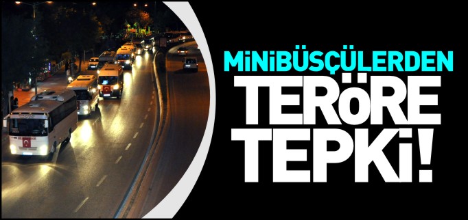 M PLAKALI MİNİBÜSÇÜLERDEN TERÖRE TEPKİ