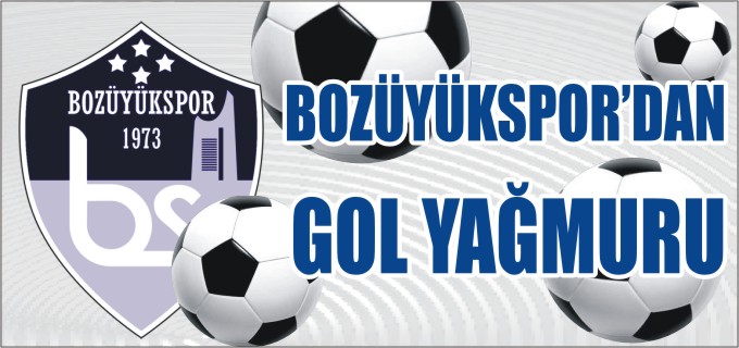 BOZÜYÜKSPOR’DAN GOL YAĞMURU