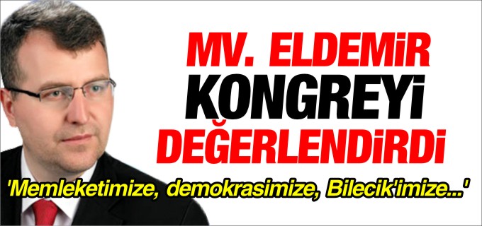 ELDEMİR KONGREYİ DEĞERLENDİRDİ