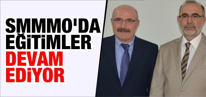 SMMMO’DA EĞİTİMLER DEVAM EDİYOR