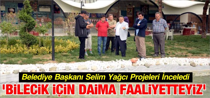 ’KALKINMIŞ BİLECİK İÇİN DAİMA FAALİYETTEYİZ’