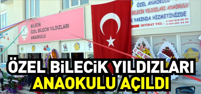 ÖZEL BİLECİK YILDIZLARI ANAOKULU AÇILDI