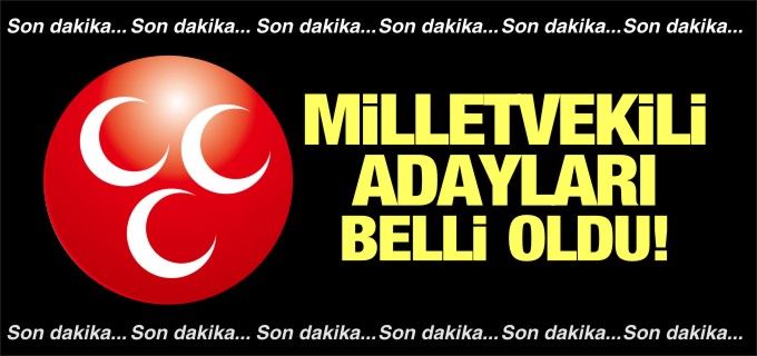 MHP’DE ADAYLAR BELLİ OLDU