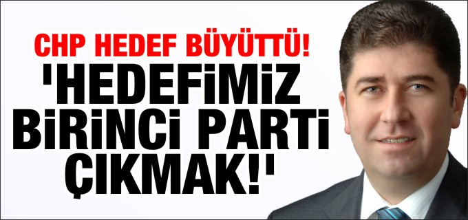 ’HEDEFİMİZ BİRİNCİ PARTİ ÇIKMAK’