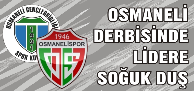 OSMANELİ DERBİSİNDE LİDERE SOĞUK DUŞ