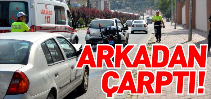 ARKADAN ÇARPTI!