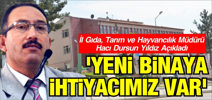 ’YENİ BİNAYA İHTİYACIMIZ VAR’