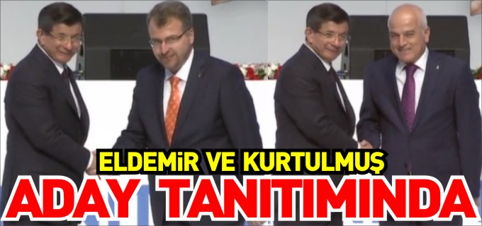 ELDEMİR VE KURTULMUŞ ADAY TANITIMINA KATILDI