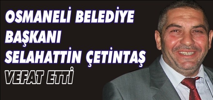 BİLECİK’İN ACI KAYBI