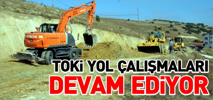 TOKİ İÇİN YOL ÇALIŞMALARI SÜRÜYOR