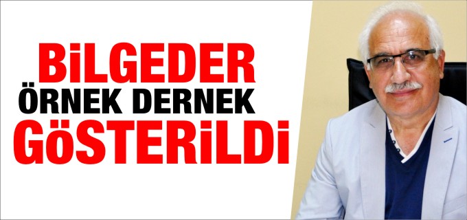 BİLGEDER ÖRNEK DERNEK OLARAK GÖSTERİLDİ