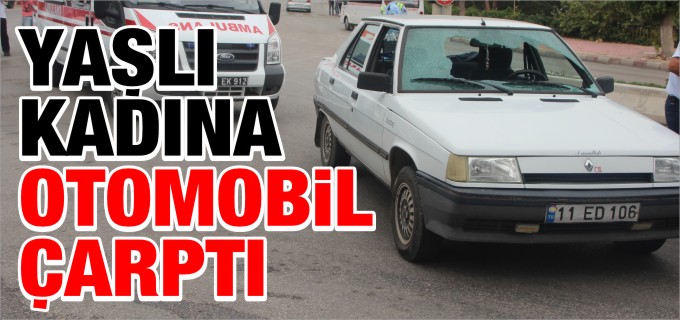 75 YAŞINDAKİ KADINA OTOMOBİL ÇARPTI