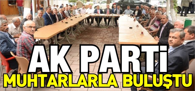 AK PARTİ MUHTARLARLA BULUŞTU