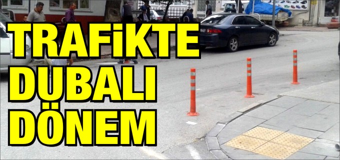 TRAFİKTE DUBALI DÖNEM BAŞLADI