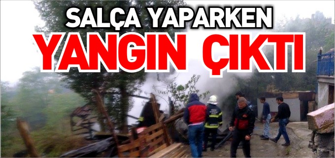 SALÇA YAPARKEN YANGIN ÇIKTI