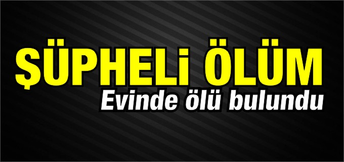 BOZÜYÜK’TE ŞÜPHELİ ÖLÜM