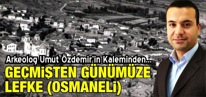 GEÇMİŞTEN GÜNÜMÜZE LEFKE (OSMANELİ)