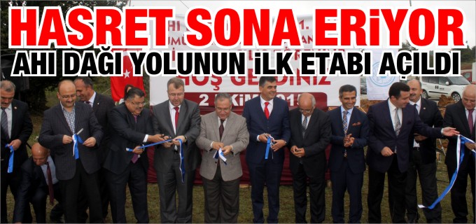 AHI DAĞI YOLU’NUN İLK ETABI AÇILDI