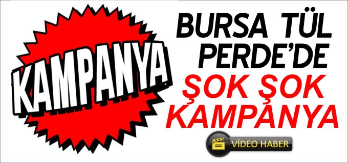 BURSA TÜL PERDE’DE ŞOK KAMPANYA