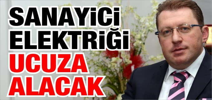 SANAYİCİ ELEKTRİĞİ UCUZA ALACAK